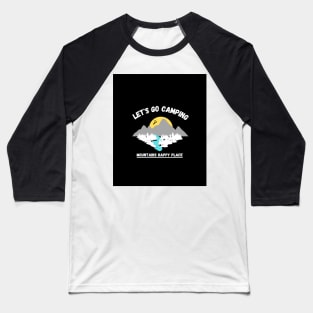 LET'S GO CAMPING MOUNTAINS HAPPY PLACE Baseball T-Shirt